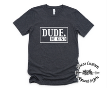 Load image into Gallery viewer, Dude Be Kind T-Shirt or Hoodie (Youth and Adult)