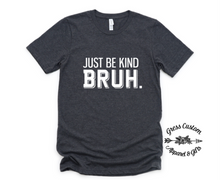 Load image into Gallery viewer, Just Be Kind Bruh T-Shirt or Hoodie (Youth and Adult)