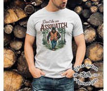 Load image into Gallery viewer, Don&#39;t be an Assquatch T-Shirt Or Hoodie
