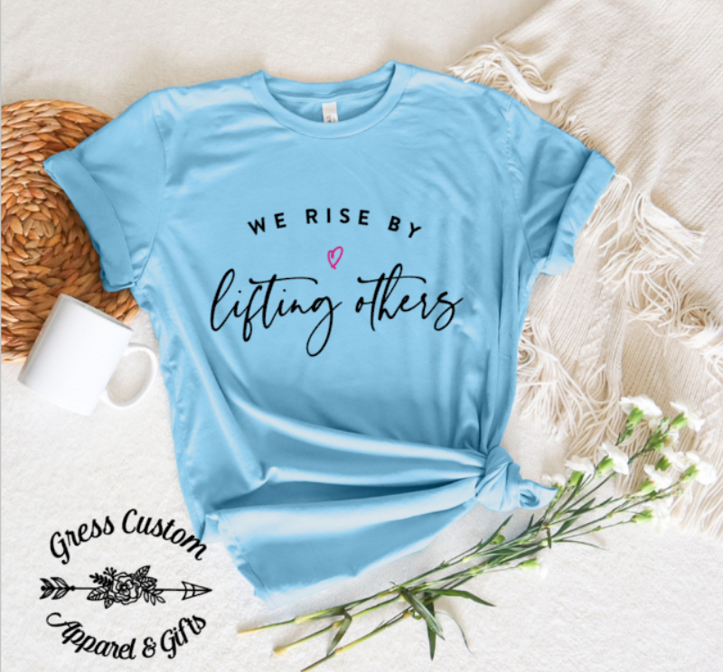 We Rise By Lifting Others T-Shirt