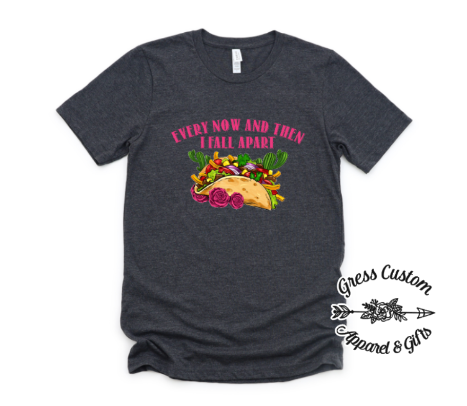 Every Now And Then I Fall Apart Taco T-Shirt (Adult)