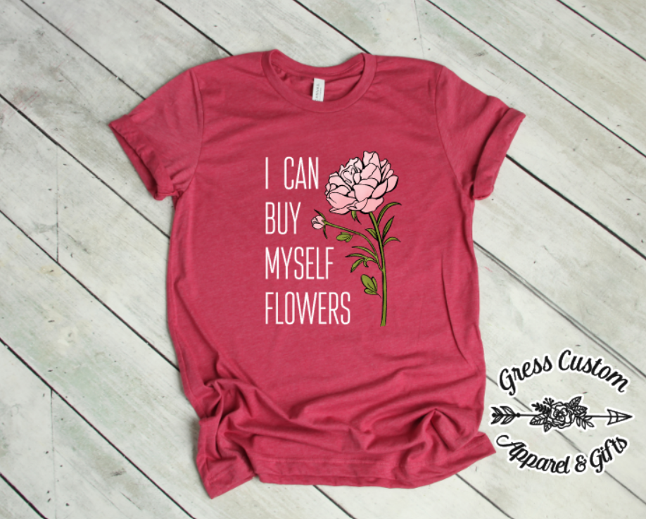 I Can Buy My Own Flowers T-Shirt
