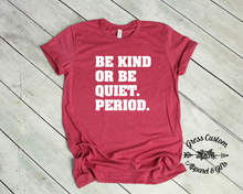 Load image into Gallery viewer, Be Kind Or Be Quiet T-Shirt (Youth and Adult)
