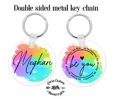 Load image into Gallery viewer, Personalized &quot;Be You&quot; Rainbow Watercolor - Double Sided Key Chain
